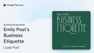 Emily Post's Business Etiquette by Lizzie Post &middot; Audiobook preview