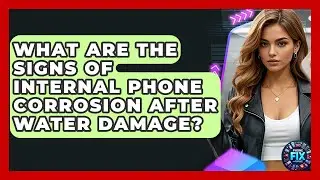 What Are The Signs Of Internal Phone Corrosion After Water Damage? - Phone Fix and Features