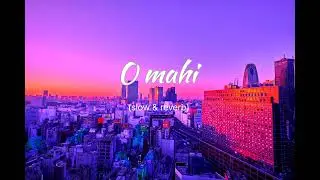 O mahi_(slow_&_reverb)_lofi_songs_arjit_singh, tapshi_panu, irshad_khan mp3