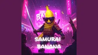 Samurai Banana (Slow Down)