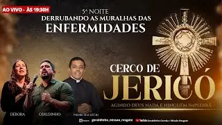 5º NOITE CERCO DE JERICÓ I DERRUBANDO A MURALHA DAS ENFERMIDADES  I  Geraldinho Correia