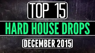 Top 15 Hard House Drops #2 (December 2015)