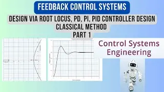 Feedback Control Systems, Design via Root Locus, PD, PI, Controller Design, Classical Method Part 1