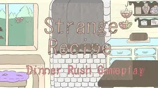 Strange Recipe - Dinner Rush Alpha Gameplay