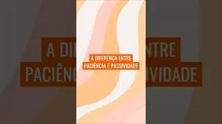 A DIFEREN&Ccedil;A ENTRE PACI&Ecirc;NCIA E PASSIVIDADE