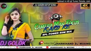 Dj Sarzen Special Song 📷Camera Man 💝 Focus Karo Re (SPL Power EDM ) remix || Jharkhand Dj Mixing