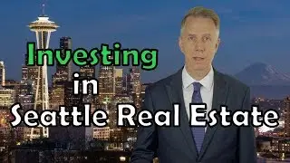 Investing in Seattle Real Estate