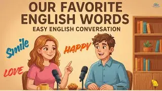 Learn English with Our Favorite Words | Easy English Conversation Practice | English Podcast