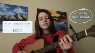 In a Stranger's Arms- L&Eacute;ON (cover by Ryan Dennis)
