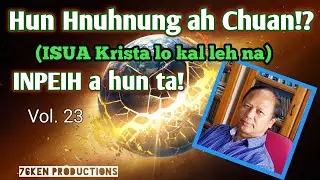 Hun Hnuhnung ah chuan !?? Isua Krista lo kal leh na?? Hun hmawr kan tawng chho mek zel.