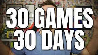 30 GAMES IN 30 DAYS! MY TOUGHEST CHALLENGE YET?!