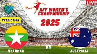 🔴MYANMAR vs AUSTRALIA - AFF Women's Championship 2025 Qualifiers Tactical Analysis Score Prediction