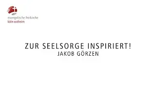Zur Seelsorge inspiriert! // Jakob Görzen