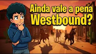 Depois de Muito Tempo, Voltei ao Westbound! Vale a Pena?