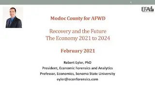 Dr. Robert Eyler, PhD - Recovery and the Future: The Economy 2021 to 2024 - Modoc County, CA