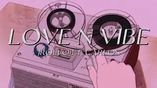LOVE N VIBE - Jrollo ft. Carlos (prod. Chillnrelax)