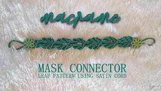 Macrame Mask Connector Leaf Pattern Using Satin Cord | Macrame Tutorial