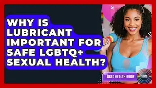 Why Is Lubricant Important For Safe LGBTQ+ Sexual Health? - LGBTQ Health Guide