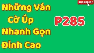 Những V&aacute;n Cờ &Uacute;p Nhanh Gọn Đỉnh Cao P285