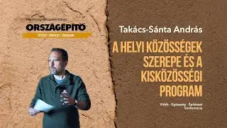 Takács Sánta András - Helyi közösségek szerepe és a Kisközösségi Program | Előadás