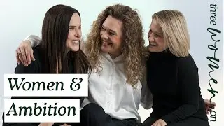Three Women On Ambition