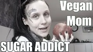 Vegan Mom ADDICTED TO SUGAR