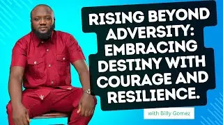 Rising Beyond Adversity: Embracing Destiny with Courage and Resilience.