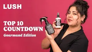 Lush Top 10 Countdown: Gourmand Edition
