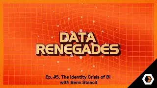 Data Renegades - Ep. #5, The Identity Crisis of BI with Benn Stancil
