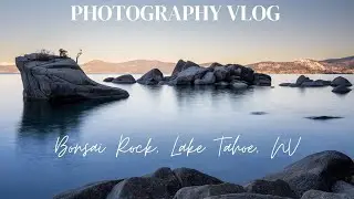 Photography Vlog - Lake Tahoe - Bonsai Rock, Nevada