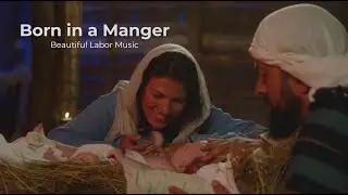 Born in a Manger | Peaceful Christian Worship Song for Labor & Delivery | Nativity Birth Music
