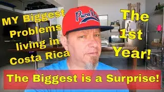 MY biggest problems living in Costa Rica as an Expat THE FIRST YEAR!
