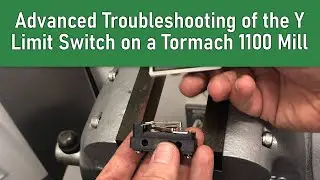 Advanced Troubleshooting of the Y Axis Limit Switch on a Tormach 1100 Mill