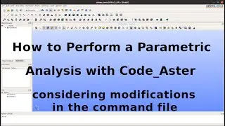 How to Video: Perform a Parametric Analysis with Code_Aster