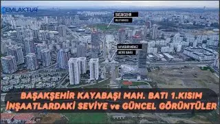 Başakşehir Kayabaşı Mahallesi Batı 1.Kısım İnşaatlardaki Seviye ve Güncel Görüntüler