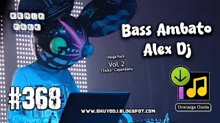 Bass Ambato - Alex Dj Vol. 2 #.368 Remix Mega Pack (Descarga Gratis)