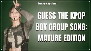 GUESS THE KPOP BOY GROUP SONG: Mature Edition