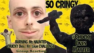 ImCringeStation's BURNING MY HAUNTED CHUCKY DOLL AT 3AM CHALLENGE Group Reaction