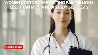 Women doctors are getting paid millions less than men, a new study suggests