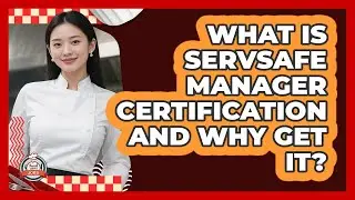 What Is ServSafe Manager Certification And Why Get It?