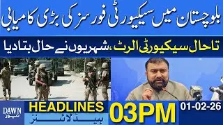 Major Success Of Security Forces In Balochistan | Dawn News Headlines: 03 PM | 2 Feb 2026