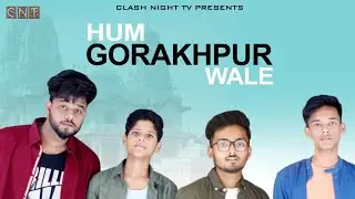 Hum Gorakhpur Wale | Official Music Video | Clash Night Tv