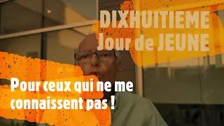 Jeune sec et Intermittent depuis 8 mois pour tuer mon Cancer Phase Terminale. 18eme jour de Jeune