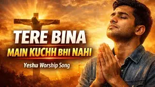 Hindi Christian Song| Tere Bina Main Kuchh Bhi Nahi | New Christian Songs 2026