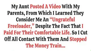 My Aunt Posted A Video With My Parents, From Which I Learned They Consider Me A  Freeloader