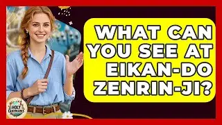 What Can You See At Eikan-do Zenrin-ji? - Holy Landmarks
