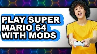 How to Play Super Mario 64 with Mods 2025 - Full Guide