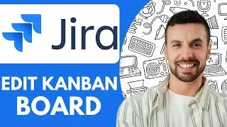 How to Edit Jira Kanban Board - 2025 (Quick & Easy)
