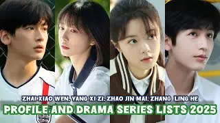 Zhai Xiao Wen, Yang Xi Zi, Zhao Jin Mai, Zhang  Ling He | Profile and Drama Series Lists 2025 |