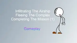 Infiltrating The Airship | Fleeing The Complex | Completing The Mission (1) Gameplay | Henry Stickmn